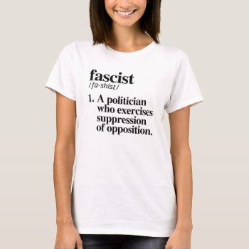 Fascist Definition T-shirt by Politicaltshirts at Zazzle