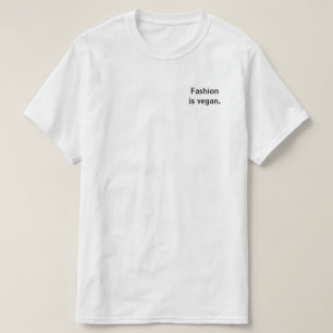Fashion is vegan. T-Shirt