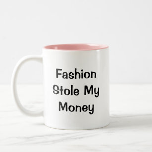 Fashion Stole My Money" Funny words Two-Tone Coffee Mug