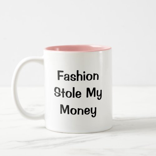 Fashion Stole My Money Funny words Two_Tone Coffee Mug