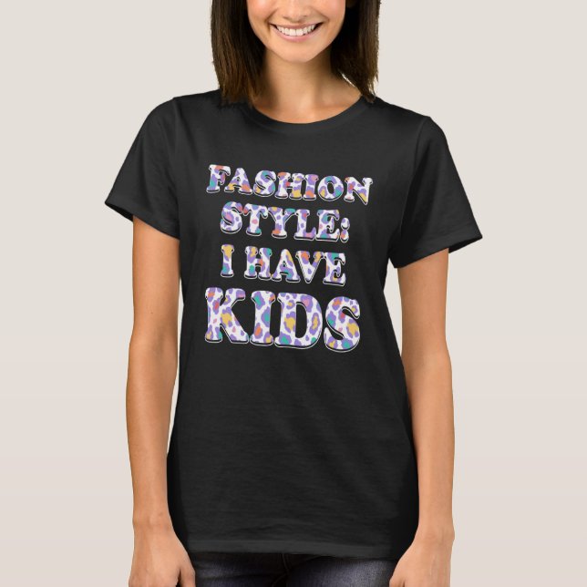 Fashion Style I HAVE KIDS Mom Outfit Mother Costum T-Shirt (Front)