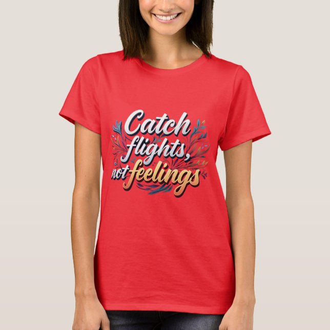 Fashionable Travel Slogan Tee  Catch Flights, Not  (Front)