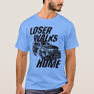 Fast And Furious Sports Car Loser Walks Home gift T-Shirt