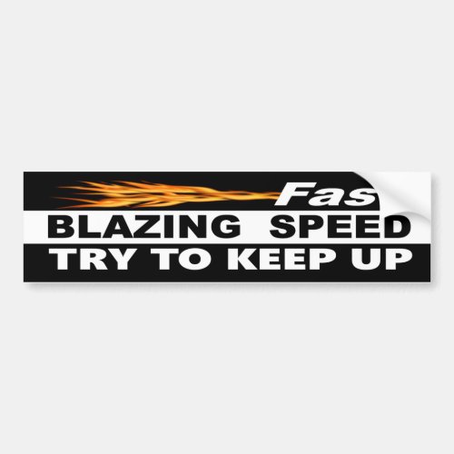 Fast Blazing Speed Try To Keep Up Bumper Sticker