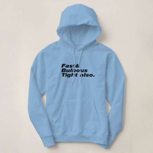 Fast  Bulbous Tight also Hoodie