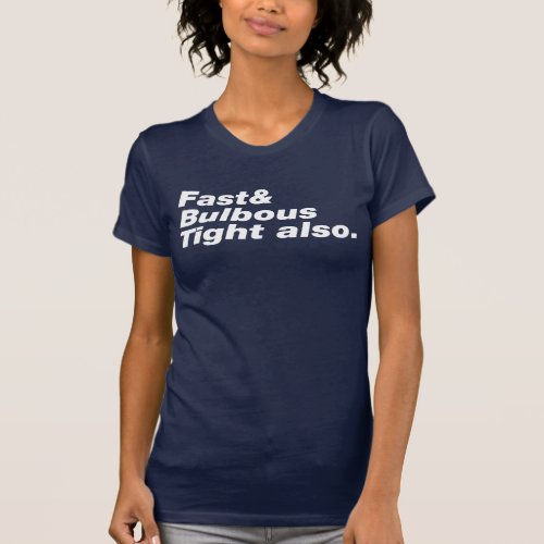 Fast  Bulbous Tight also T_Shirt
