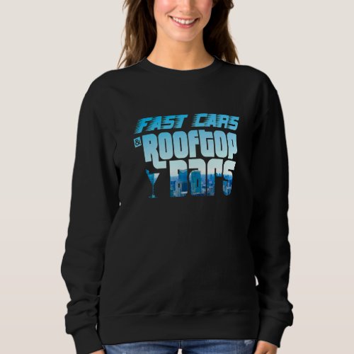 Fast Cars and Rooftop Bars for Men  Women Sweatshirt