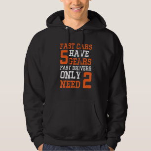 Fast Cars Have 5 Gears Fast Drivers Only Need 4 Ra Hoodie