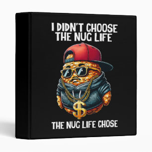 Fast Food Nugget I Didn't Choose The Nug Life 3 Ring Binder