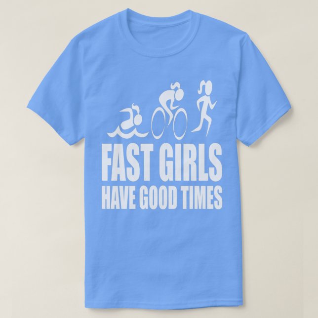 Fast Girls Have Good Times T-Shirt (Design Front)