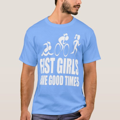 Fast Girls Have Good Times T_Shirt