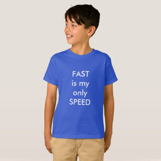 FAST is my only speed T-Shirt
