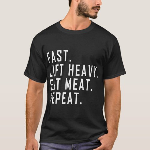 Fast Lift Heavy Eat Meat Repeat Carnivore Diet T_Shirt