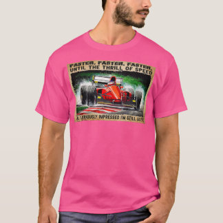 Faster Faster Faster Until The Thrill Of Speed For T-Shirt