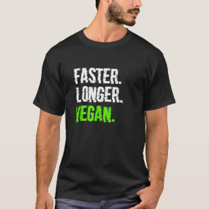 Faster Longer Vegan Vegetarian Veganism Plant Base T-Shirt
