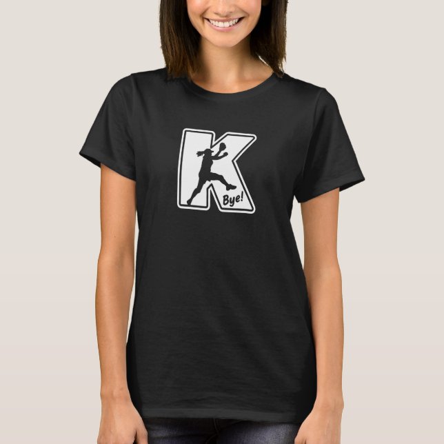 Fastpitch Softball Pitcher Strikeout K Bye Funny S T-Shirt (Front)