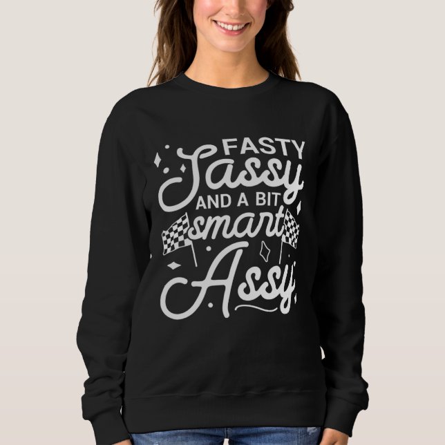 Fasty sassy and a bit smart assy Go Kart Mom Racin Sweatshirt (Front)