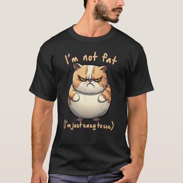 fat angry cat I m not fat Joke Fun T-Shirt (Front)