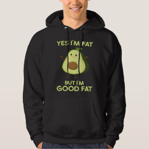 Fat Avocado Yes I m Fat But I m Good Fat Keto Vega Hoodie