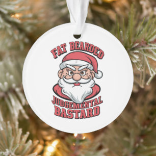 Fat Bearded Judgemental Bastard Hilarious Santa Ornament