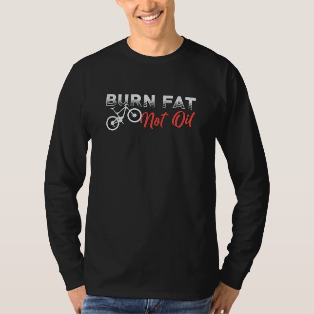 Fat Bike Burn Fat Not Oil Bike Biker MTB Fatbike T-Shirt (Front)