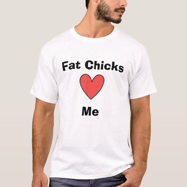 Fat Chicks love me T-Shirt (Front)