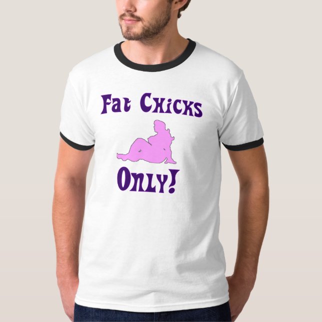 Fat Chicks Only T-Shirt (Front)