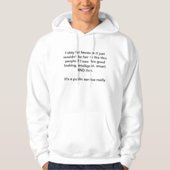 Fat Funny Saying Hoodie by brannye at Zazzle