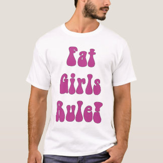 Fat Girls Rule! T-Shirt