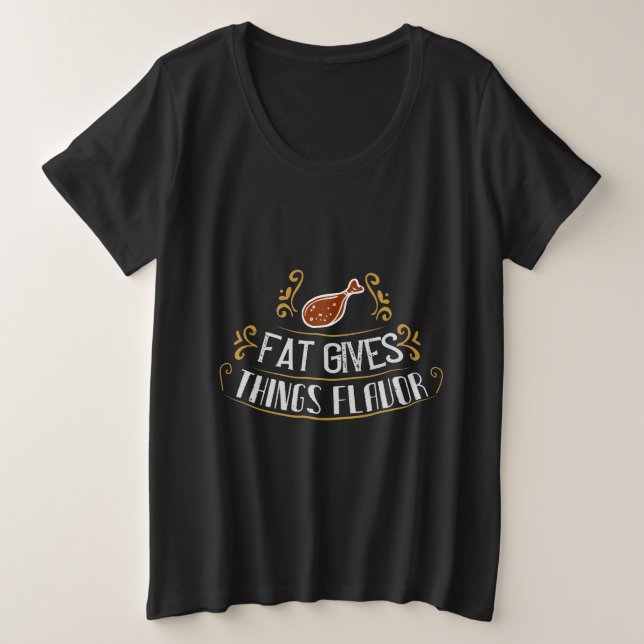 Fat Gives Things Flavor Plus Size T-Shirt (Design Front)