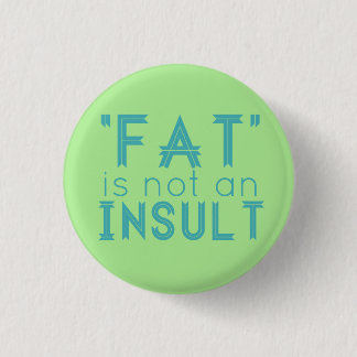 "Fat" Is Not An Insult Pinback Button