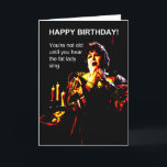 Fat lady sing birthday card<br><div class="desc">You're not old until you hear the fat lady sing, reads the front of this hilarious birthday greeting card, designed for the brother, sister, cousin, BFF, or anybody who is fond of teasing their sibling, BFF, etc. about their age or growing older. The outside makes an offhand compliment while the...</div>