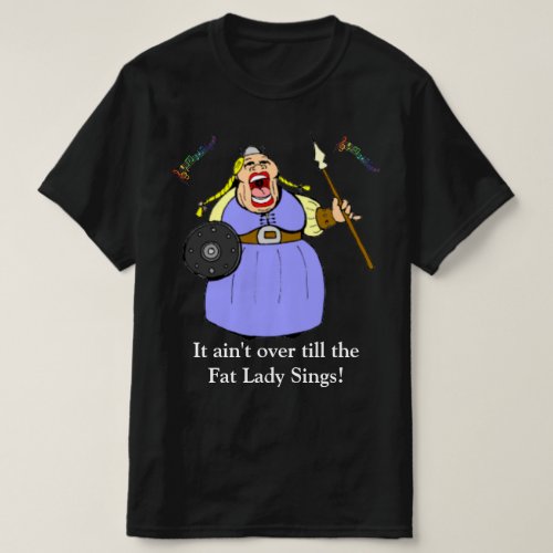 Fat Lady Sings T_Shirt