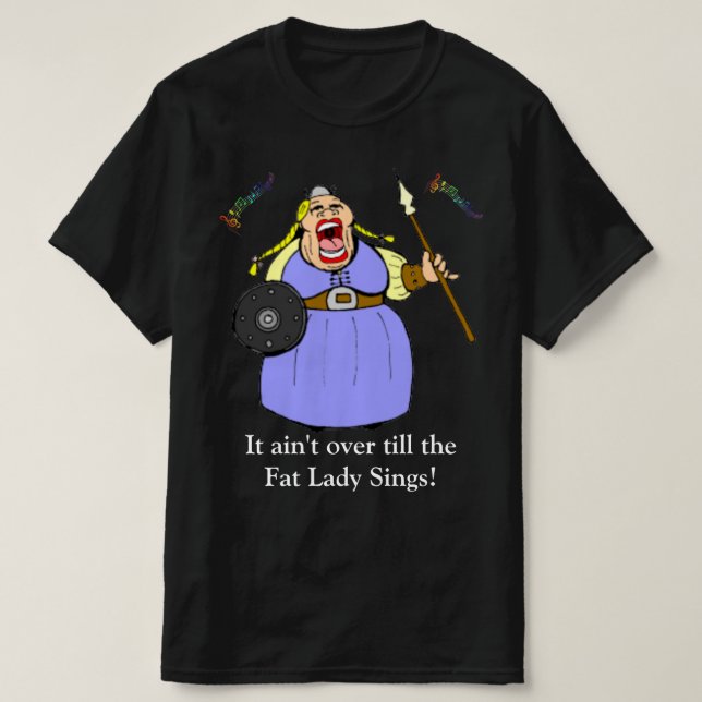 Fat Lady Sings T-Shirt (Design Front)