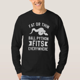 Fat Or Thin Ball Python Fits Everywhere Pythons  1 T-Shirt