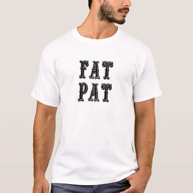 Fat Pat Nickname TShirt Zazzle