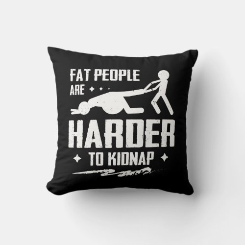 Fat People Are Harder To Kidnap Body Weight Loss Throw Pillow