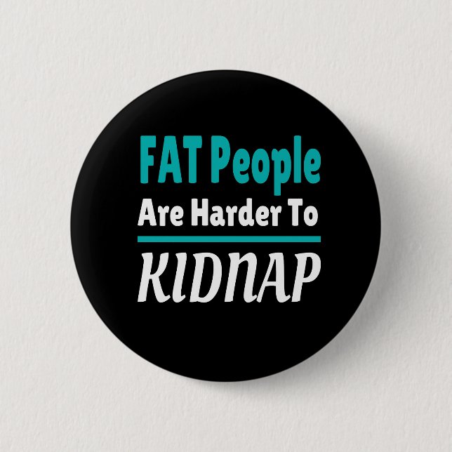FAT people are harder to kidnap funny Button (Front)