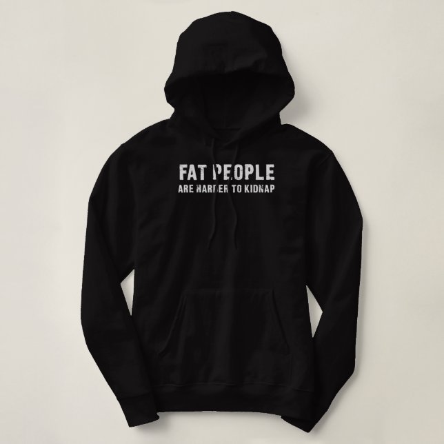 Fat People Are Harder To Kidnap - Funny quote Hoodie (Design Front)