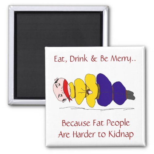 Fat People Are Harder to Kidnap Humorous Magnet