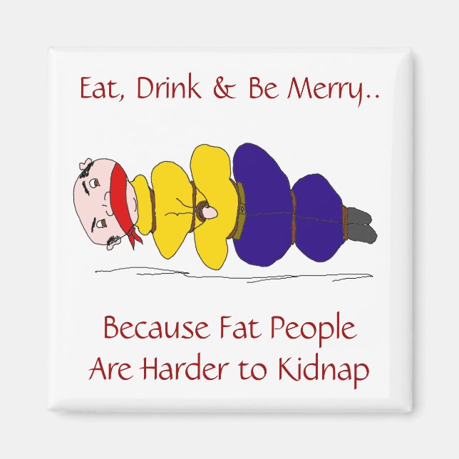 Fat People Are Harder to Kidnap Humorous Magnet (Front)