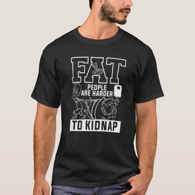 Fat People Are Harder To Kidnap Weight Loss Workou T-Shirt (Front)