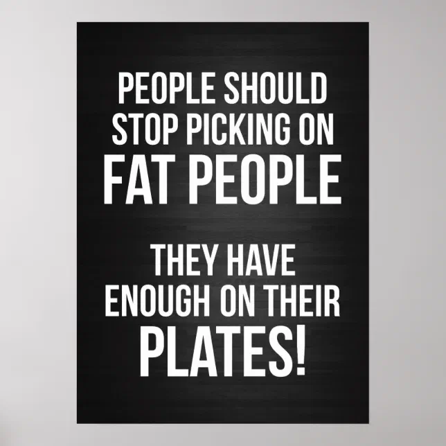 Fat People Have Enough on Their Plates Poster | Zazzle