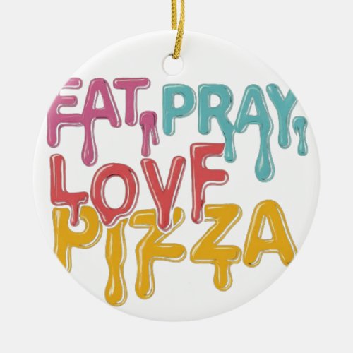 FAT PRAY LOVE PIZZA  CERAMIC ORNAMENT