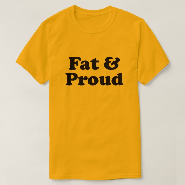 Fat & Proud T-shirt (Design Front)