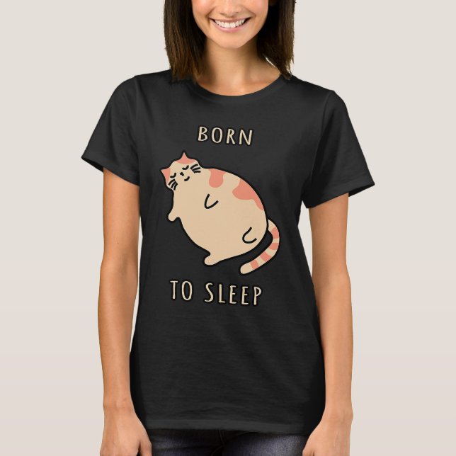 Fat sleeping cat Born to sleep kitty Napping cat S T-Shirt (Front)