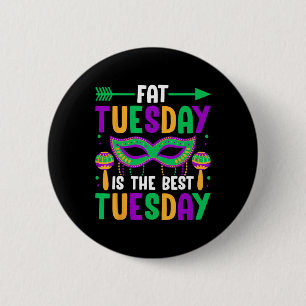 Fat Tuesday Is The Best Tuesday  Button