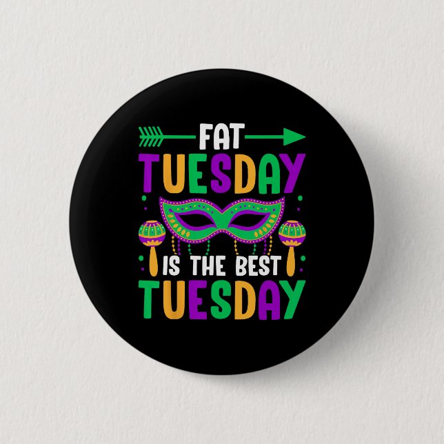 Fat Tuesday Is The Best Tuesday  Button (Front)