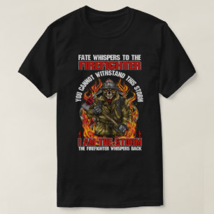 Fate Whispers to The Firefighter T-Shirt