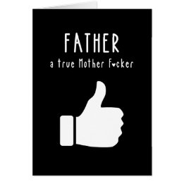 Father a true Mother F*cker Funny Father's Day Cards